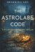 The Astrolabe Code: A Stolen-History Codebreaking Mystery Thriller for Teens and Young Adults by Shakkira Abu