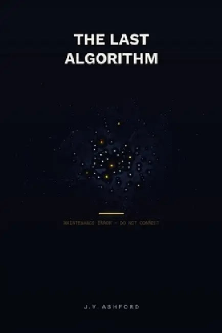 The Last Algorithm by J. V. Ashford