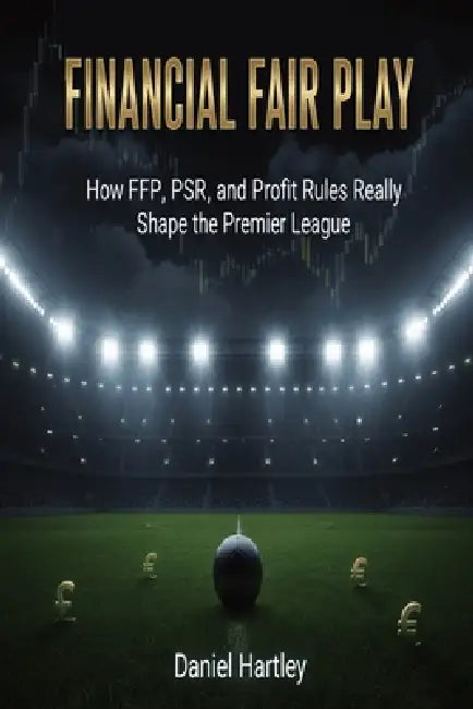 Financial Fair Play: How FFP, PSR, and Profit Rules Really Shape the ...