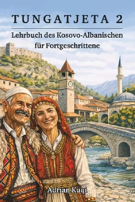 Tungatjeta 2: Lehrbuch des Kosovo-Albanischen für Fortgeschrittene by Adrian Kuqi