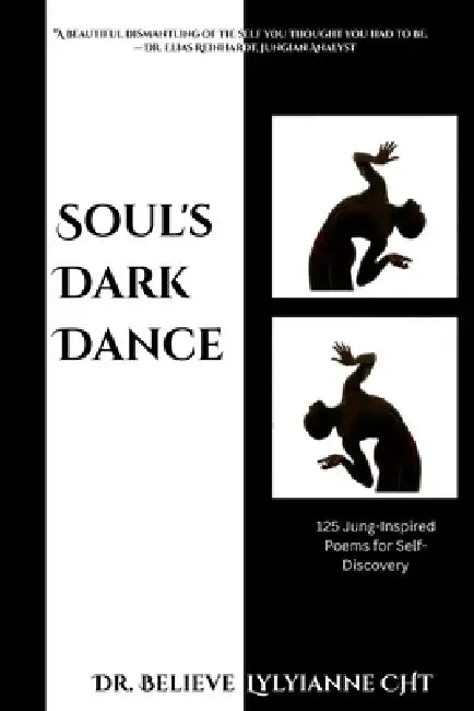 Soul's Dark Dance: Enlightening Verses on Hidden Depths and Inner Light by Believe Lylyianne Cht