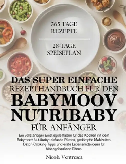 Das Super Einfache Rezepthandbuch Für Den Babymoov Nutribaby Für Anfänger by Nicola Ventresca