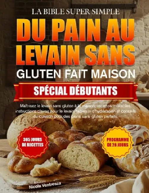 La Bible Super Simple Du Pain Au Levain Sans Gluten Fait Maison Spécial Débutants by Nicola Ventresca