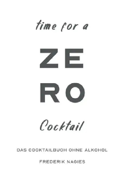 Zero: Dein Cocktailbuch ohne Alkohol: Alkoholfreie Cocktails für deine Hausbar by Frederik Nagies