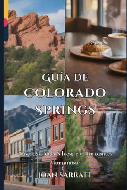 Guía de Colorado Springs: Cascadas, vida silvestre y horizontes montañosos by Joan Sarratt