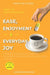 Ease, Enjoyment & Everyday Joy: 7 Principles for Everyday Happiness: Discovering the Science and Soul of a Well-Lived Life. by Evangeline Emmanuel