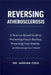 Reversing Atherosclerosis: A Science-Based Guide to Preventing Plaque Buildup, Protecting Your Arteries, and Restoring Heart Health by Adrian Cole