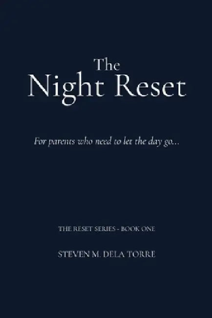 The Night Reset: For parents who need to let the day go... by Steven M. Dela Torre