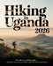 Hiking in Uganda 2026: The Ultimate Trekking Guide - Volcanoes, Rainforests, Wildlife Trails and Cultural Adventures by Kael Calantha