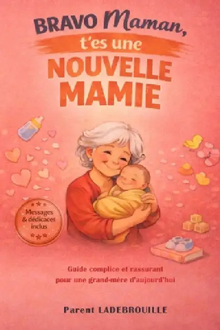 BRAVO Maman, T'es une nouvelle MAMIE: Le guide complice et rassurant pour une grand-mère d'aujourd'hui - Messages & dédicaces inclus by Parent Ladebrouille
