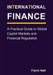 International Finance: A Practical Guide to Global Capital Markets and Financial Regulation by Flynn Hart