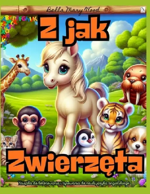 Z jak zwierzęta Książka do kolorowania i rysowania do nauki jężyka angielskiego: języka angielski dla dzieci by Bella Mary Wood