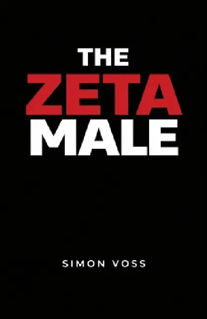 The Zeta Male: A Guide to Living Outside the Hierarchy by Simon Voss