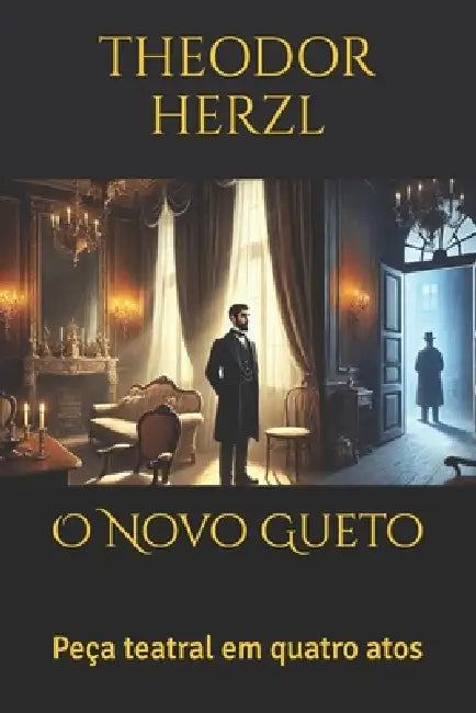 O Novo Gueto: Peça teatral em quatro atos by Theodor Herzl