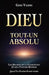 Dieu-Tout-Un-Absolu: Les secrets de la conscience et de l'univers révélés - Quand la vibration devient vivante by Gino Vando