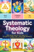Systematic Theology For Kids: Bible Made Easy for Kids Ages 8-12, 90 Days to Explore Faith, Answer Big Questions, and Build Lasting Belief by Colleen Bowen