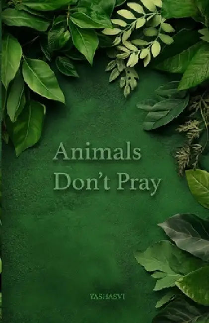 Animals Don't Pray by Yashasvi Rudranga