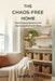 The Chaos-Free Home: Small-Space Systems for the Overwhelmed Mind by Jerome Ellis