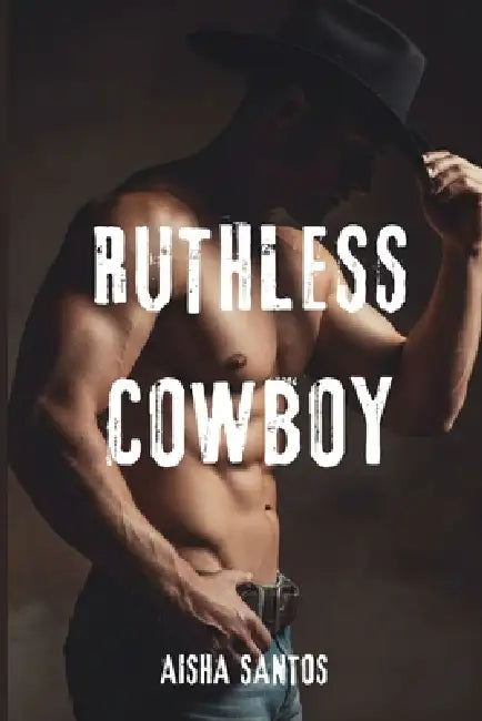 Ruthless Cowboy by Aisha Santos