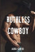 Ruthless Cowboy by Aisha Santos