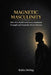 Magnetic Masculinity: How Men Build Confidence, Emotional Strength and Naturally Attract Women by Robin Döring