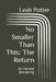 No Smaller Than This: The Return: An Honest Becoming by Leah Potter
