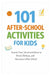101 After-School Activities for Kids: Screen-Free, Structured Ideas to Reset, Refocus, and Reconnect After School by Erik Myers
