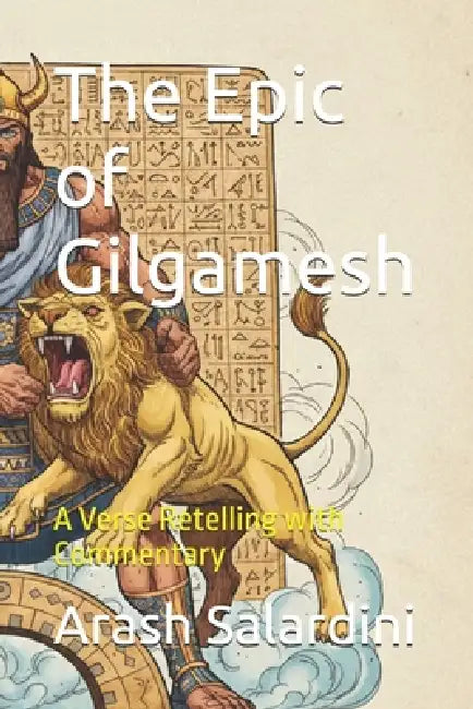 The Epic of Gilgamesh: A Verse Retelling with Commentary by Arash Salardini