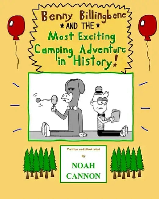 Benny Billingbene and the Most Exciting Camping Adventure in History! by Noah Cannon