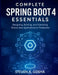 Complete Spring Boot 4 Essentials: Designing, Building, and Operating Robust Java Applications in Production by Steven A. Gosha