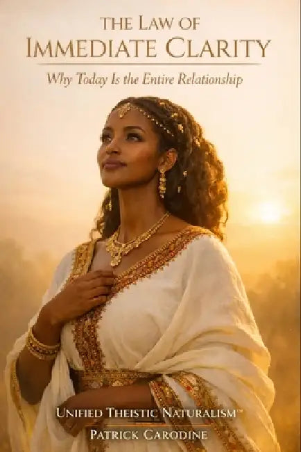 The Law of Immediate Clarity: Why Today Is the Entire Relationship by Patrick Carodine