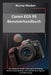 Canon EOS R5 Benutzerhandbuch: Eine Schritt-für-Schritt-Anleitung für Einrichtung, Betrieb, Fehlerbehebung und fortgeschrittene Tipps für maximale Lei by Wynne Wisdom