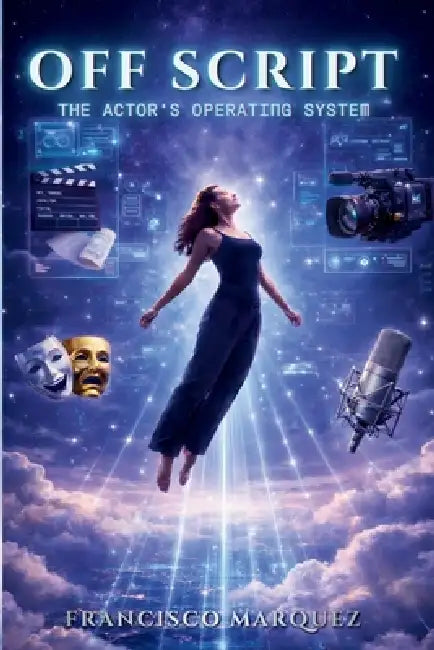 Off Script: The Actor's Operating System by Francisco Marquez