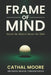 Frame of Mind: Master the Mind to Master the Table by Cathal Moore