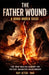The Father Wound - A Bond Under Siege: The War Raging Against the Father-Daughter Relationship by Courtney Jeter, II Jeter Ray B.
