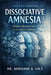 Understanding Dissociative Amnesia: Trauma, Memory Loss, and the Search for Identity by Adrianne K. Vale