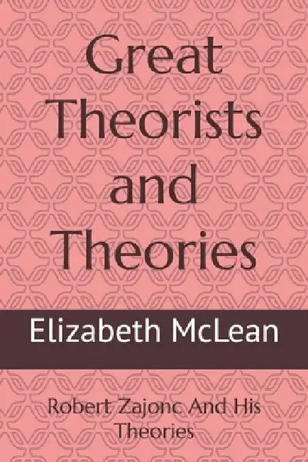 Great Theorists and Theories: Robert Zajonc And His Theories by Elizabeth McLean