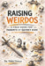 Raising Weirdos: A Field Guide for Parents of Quirky Kids by Nikki Driver