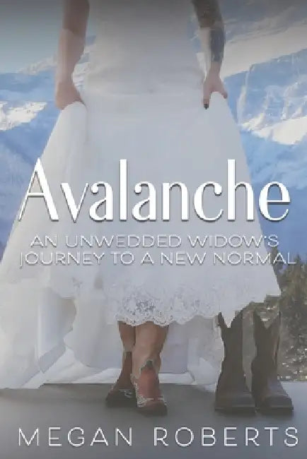 Avalanche: An Unwedded Widow's Journey to a New Normal by Megan Roberts