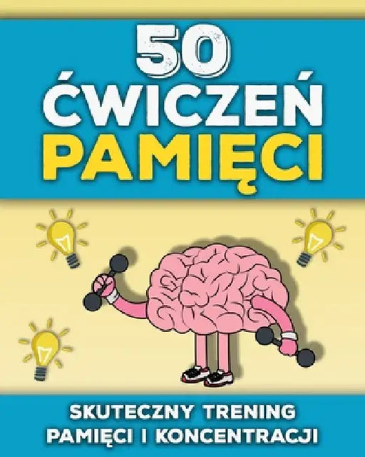 50 Ćwiczeń Pamięci: Ćwiczenia i gry pamięciowe dla doroslych i seniorów Zabawny trening umyslu Lamiglówki i zadania na lepsz& by M. G. U. Publishing