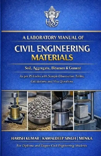 Laboratory Manual of Civil Engineering Materials: Soil, Aggregate, Bitumen & Cement As per IS Codes with Sample Observation Tables, Calculations and V by Kamaldeep Singh, Menka Yadav, Harish Kumar