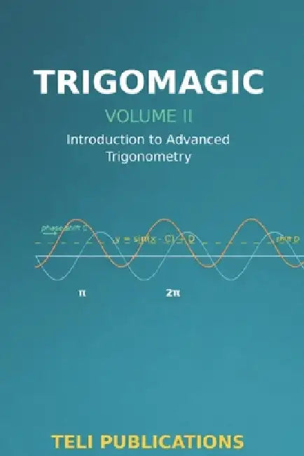 TrigoMagic Volume II: Introduction to Advanced Trignometry by Teli Publications