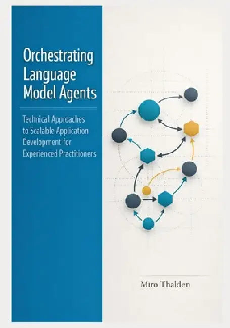 Orchestrating Language Model Agents: Technical Approaches to Scalable Application Development for Experienced Practitioners by Miro Thalden