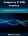 Raspberry Pi 500 Mastery: A Complete Guide to the All-in-One Linux PC by Melvin S. Rael