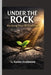 Under the Rock: Rise Strong When Life Presses Hard by Kaelen Strathmore