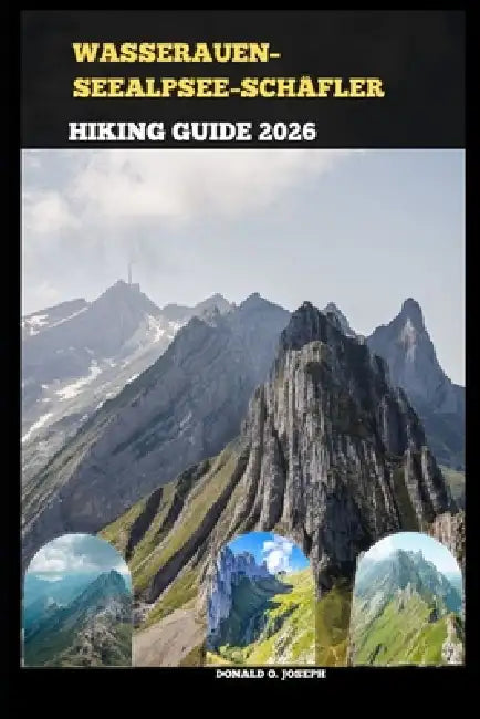 Wasserauen-Seealpsee-Schäfler Hiking Guide 2026 by Donald O. Joseph