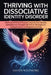 Thriving with Dissociative Identity Disorder: Heal from Childhood Trauma, Integrate Your Identity, and Build Inner Strength with Proven Strategies for by Haven Whitmore