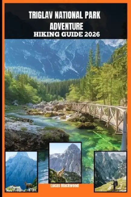Triglav National Park Adventure Hiking Guide 2026 by Lucas Blackwood