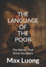 The Language of the Poor: The Words That Keep You Stuck by Max Luong