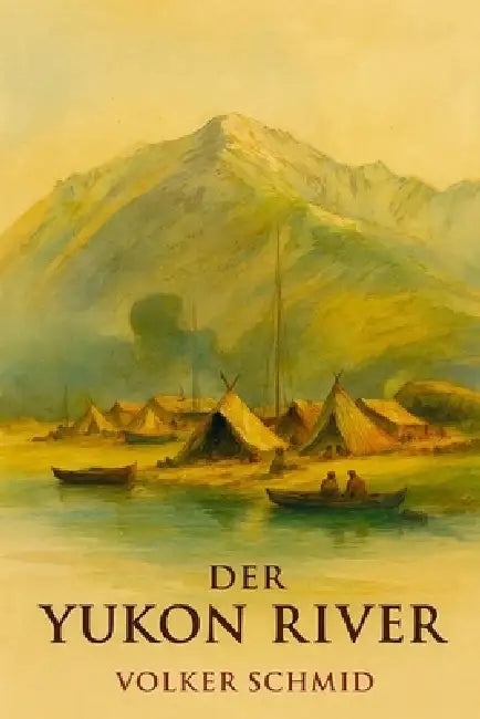 Der Yukon by Volker Rudolf Schmid